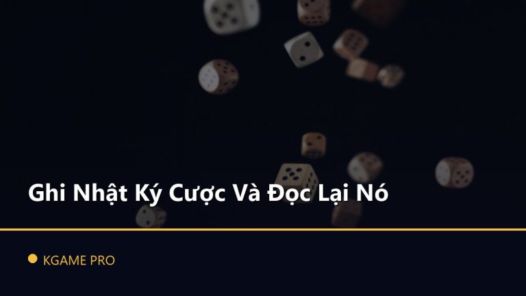 Ghi Nhật Ký Cược Và Đọc Lại Nó