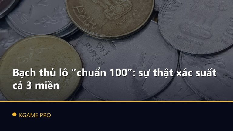 Bạch thủ lô “chuẩn 100”: sự thật xác suất cả 3 miền