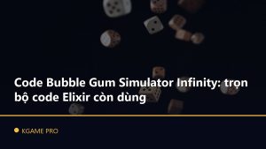 Code Bubble Gum Simulator Infinity: trọn bộ code Elixir còn dùng