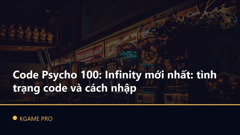 Code Psycho 100: Infinity mới nhất: tình trạng code và cách nhập