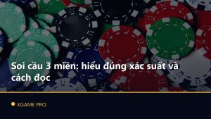 Soi cầu 3 miền: hiểu đúng xác suất và cách đọc
