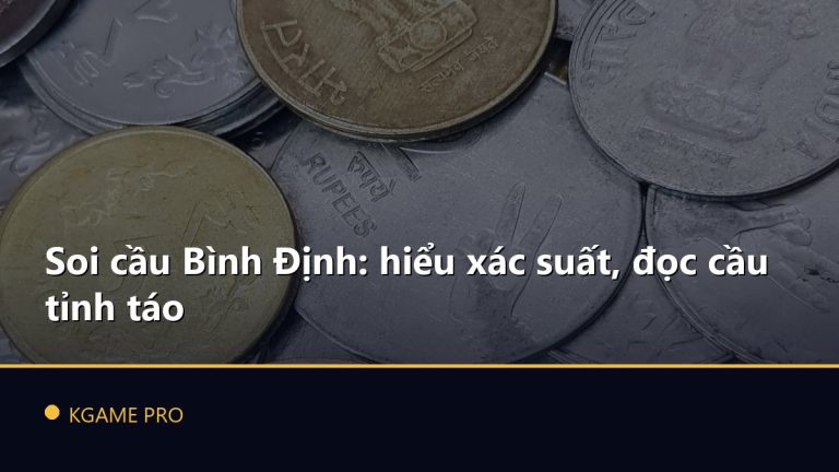 Soi cầu Bình Định: hiểu xác suất, đọc cầu tỉnh táo