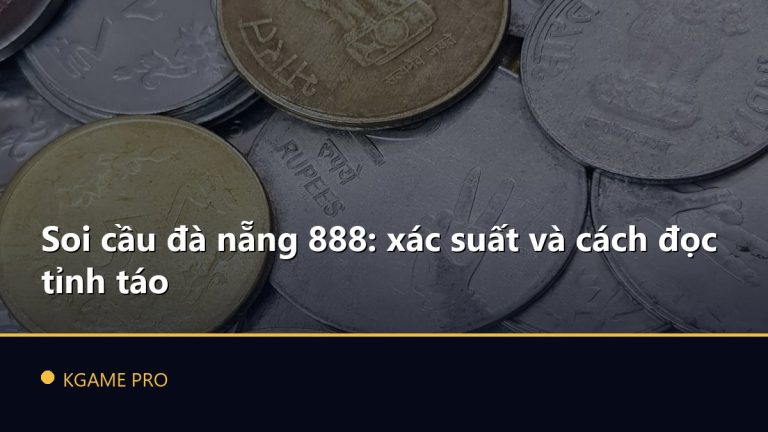 Soi cầu đà nẵng 888: xác suất và cách đọc tỉnh táo