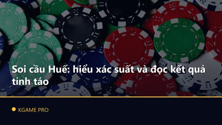 Soi cầu Huế: hiểu xác suất và đọc kết quả tỉnh táo